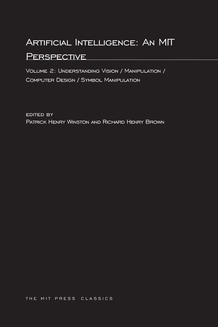 Artificial Intelligence: An MIT Perspective, Volume 2: Understanding Vision/Manipulation/Computer Design/Symbol Manipulation (MI,Used