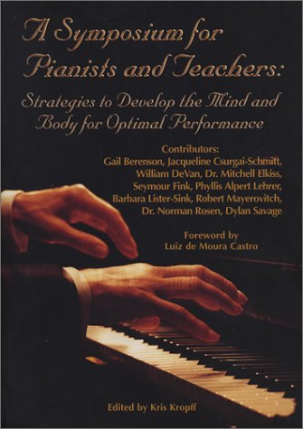 A Symposium For Pianists And Teachers: Strategies To Develop The Mind And Body For Optimal Performance,Used