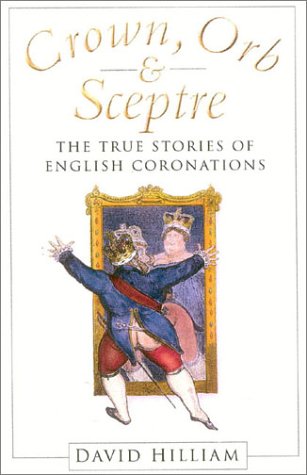 Crown, Orb And Sceptre: The True Stories Of English Coronations-new