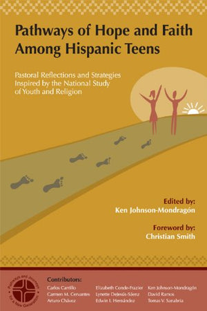 Pathways of Hope and Faith Among Hispanic Teens: Pastoral Reflections and Strategies Inspired by the National Study of Youth and,Used