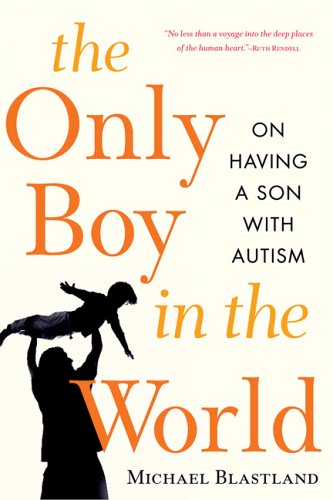 The Only Boy in the World: A Father Explores the Mysteries of Autism,Used