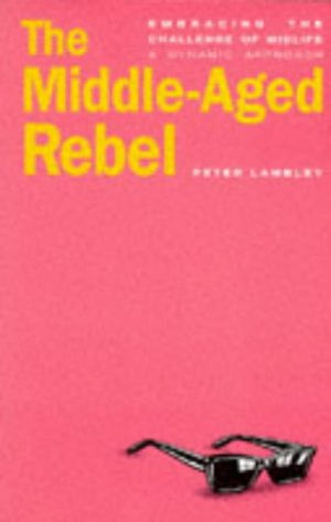 The MiddleAged Rebel: Responding to the Challenges of Midlife : A Dynamic Approach