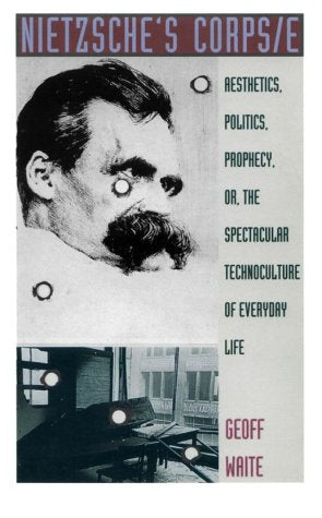 Nietzsche's Corps/e: Aesthetics, Politics, Prophecy, or, the Spectacular Technoculture of Everyday Life (PostContemporary Inter,Used