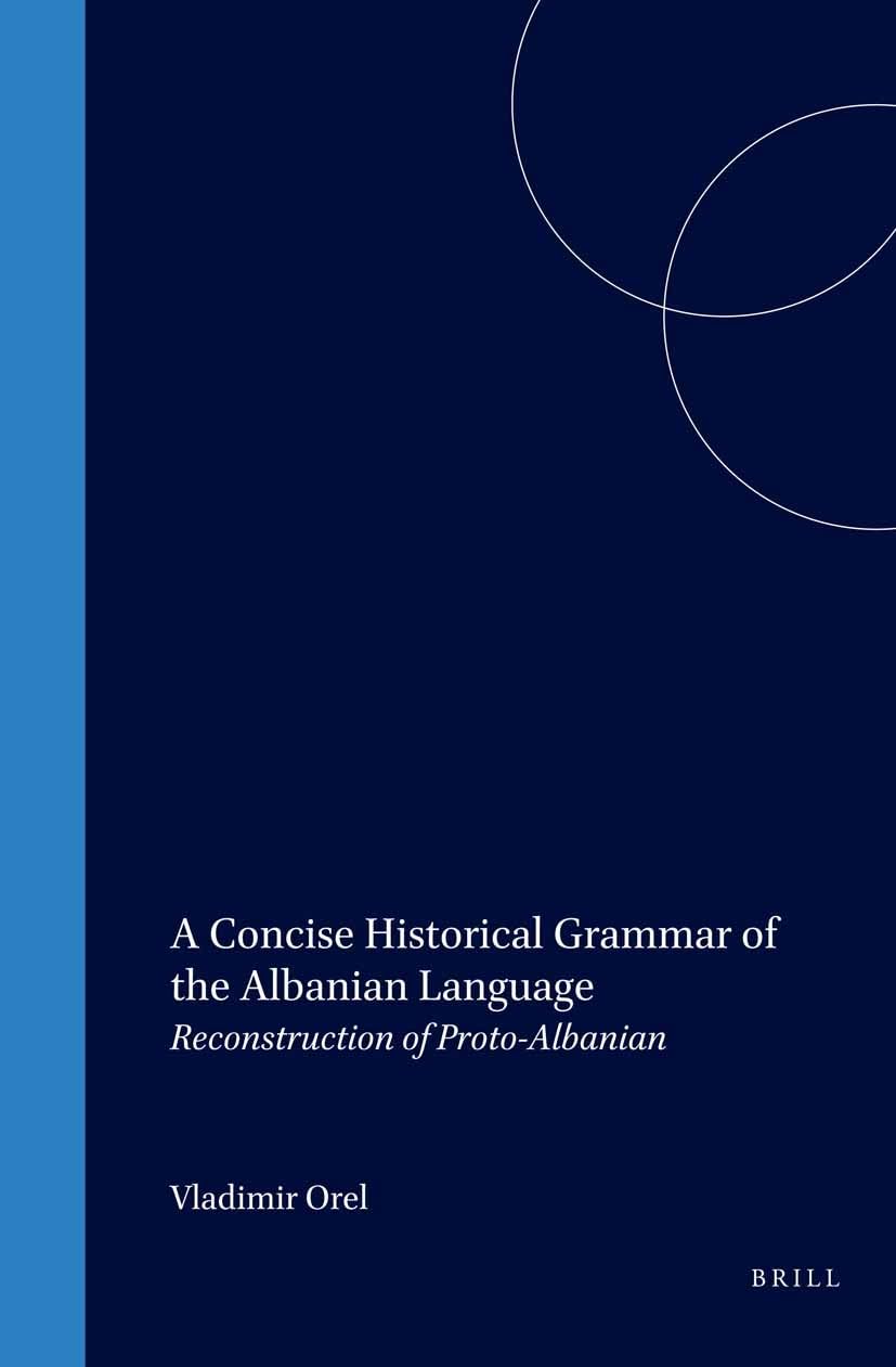 A Concise Historical Grammar of the Albanian Language: Reconstruction of ProtoAlbanian,Used
