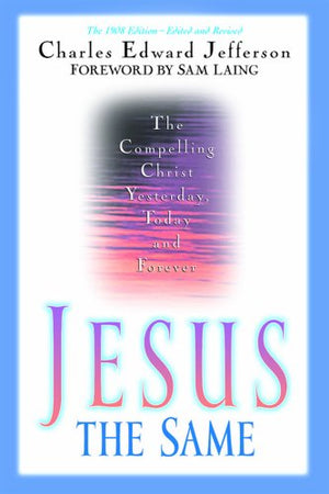 Jesus  The Same: The Compelling Christ Yesterday, Today And Forever,Used