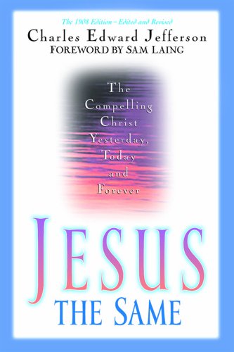 Jesus  The Same: The Compelling Christ Yesterday, Today and Forever,New