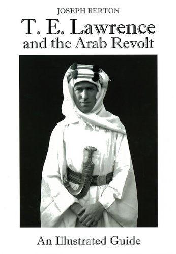 T. E. Lawrence and the Arab Revolt: An Illustrated Guide,Used