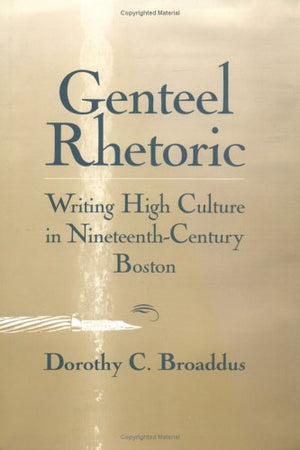 Genteel Rhetoric: Writing High Culture in NineteenthCentury Boston (Studies in Rhetoric/Communication),Used