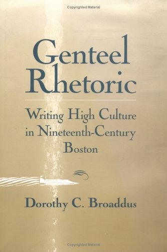 Genteel Rhetoric: Writing High Culture in NineteenthCentury Boston (Studies in Rhetoric/Communication),Used
