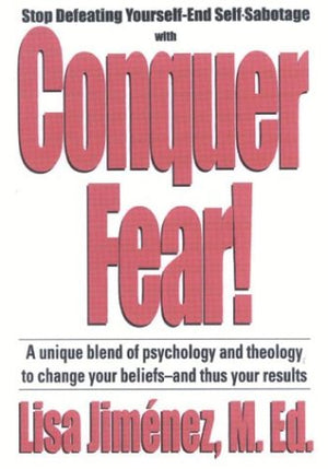 Conquer Fear! A Unique Blend of Psychology and Theology To Change Your Beliefs and Thus Your Results,Used