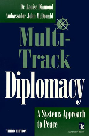 Multitrack Diplomacy: A Systems Approach To Peace (Kumarian Press Books For A World That Works)