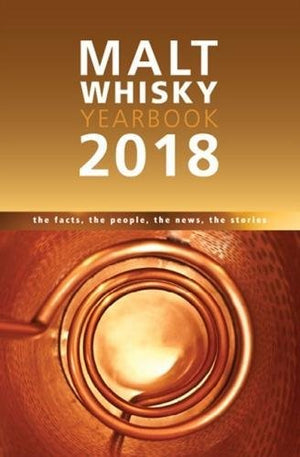 Malt Whiskey Yearbook 2018: The Facts, The People, The News, The Stories