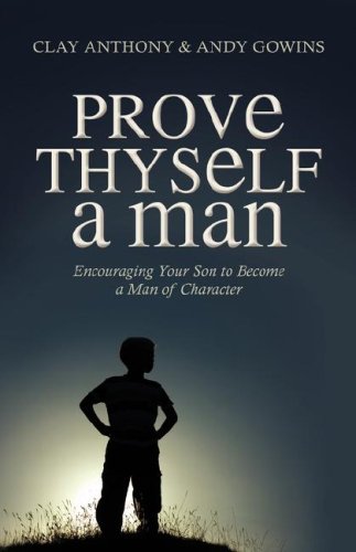 Prove Thyself a Man: Encouraging Your Son to Become a Man of Character,Used