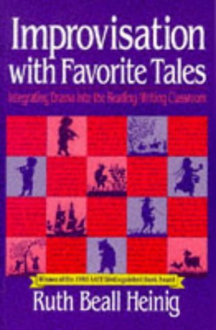 Improvisation with Favorite Tales: Integrating Drama into the Reading/Writing Classroom,New