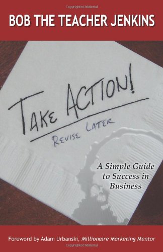 Take Action! Revise Later: A Simple Guide to Success in Business,Used