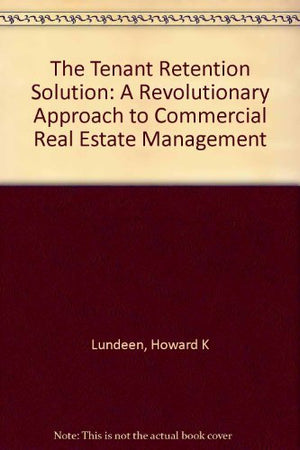 The Tenant Retention Solution: A Revolutionary Approach to Commercial Real Estate Management,Used