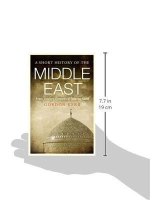A Short History Of The Middle East: From Ancient Empires To Islamic State