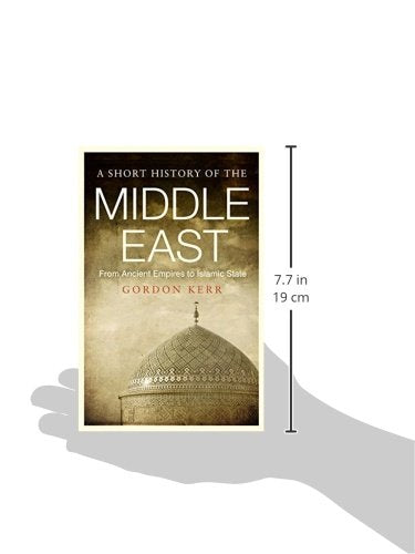 A Short History Of The Middle East: From Ancient Empires To Islamic State