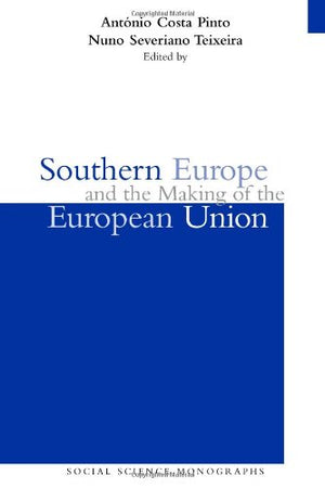 Southern Europe and the Making of the European Union, 19451980s,New