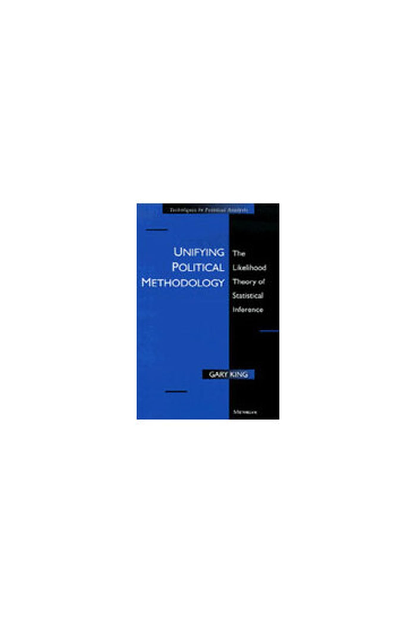 Unifying Political Methodology: The Likelihood Theory Of Statistical Inference-used