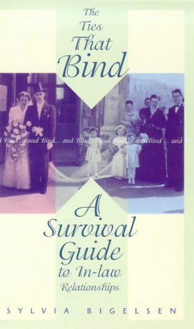 The Ties That Bind...and Bind...and Bind: A Survival Guide to InLaw Relationships,New