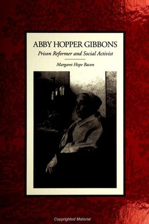 Abby Hopper Gibbons: Prison Reformer and Social Activist (Suny Women, Crime, and Criminology),Used