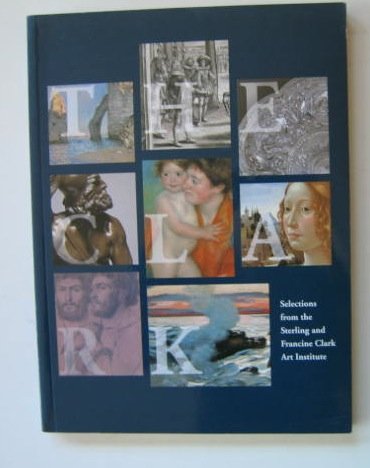 The Clark: Selections from the Sterling and Francine Clark Art Institute,Used