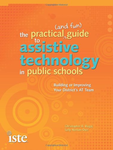 The Practical (and Fun) Guide to Assistive Technology in Public Schools: Building or Improving Your District's AT Team,Used
