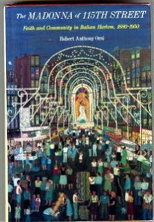 The Madonna of 115th Street: Faith and Community in Italian Harlem, 18801950,Used
