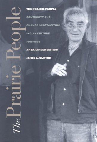The Prairie People: Continuity and Change in Potawatomi Indian Culture, 16651965,Used