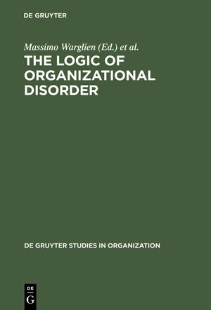 The Logic of Organizational Disorder (de Gruyter Studies in Organization, 66),Used