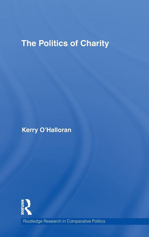The Politics Of Charity (Routledge Research In Comparative Politics),New