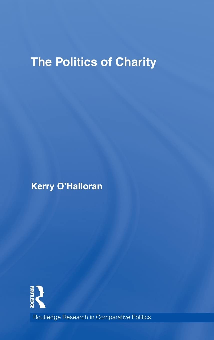 The Politics Of Charity (Routledge Research In Comparative Politics),New