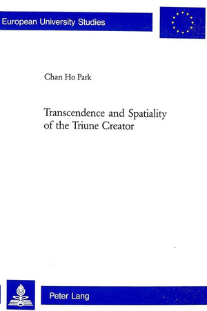 Transcendence And Spatiality Of The Triune Creator (Europische Hochschulschriften / European University Studies / Publications U