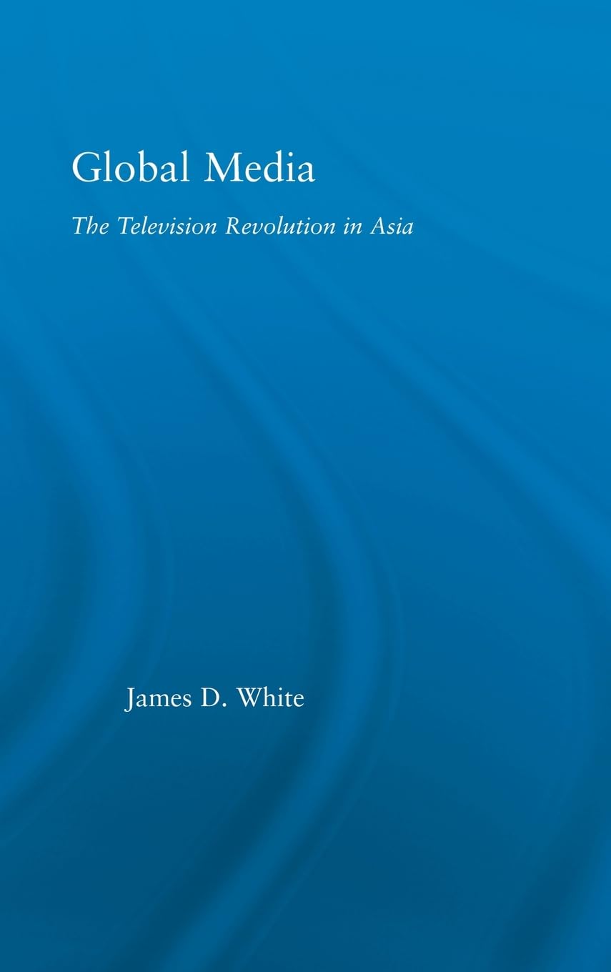 Global Media: The Television Revolution in Asia (East Asia: History, Politics, Sociology and Culture),Used