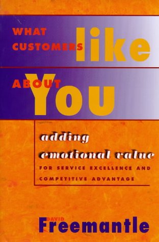 What Customers Like About You : Adding Emotional Value for Service Excellence and Competitive Advantage,Used