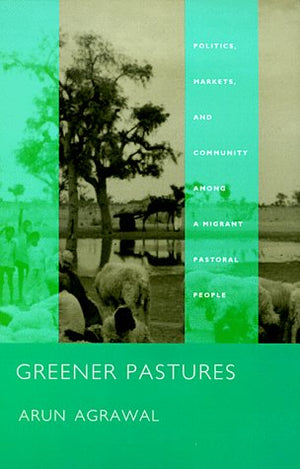 Greener Pastures: Politics, Markets, And Community Among A Migrant Pastoral People,New