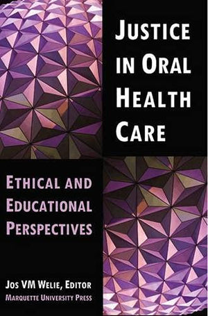 Justice In Oral Health Care: Ethical & Educational Perspectives (Marquette Studies In Philosophy),New