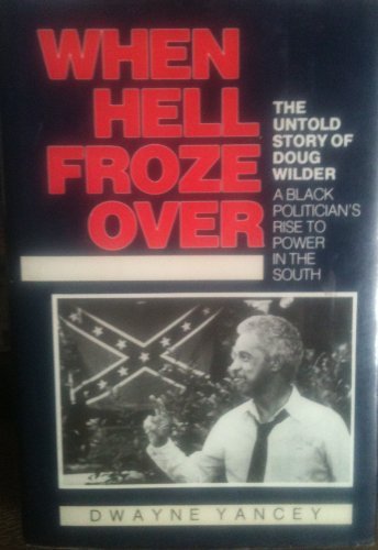 When Hell Froze Over: The Untold Story Of Doug Wilder : A Black Politician'S Rise To Power In The South,New