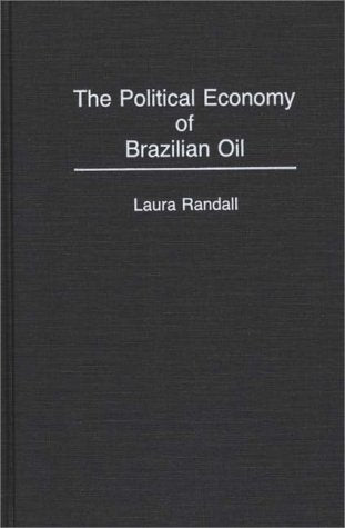 The Political Economy Of Brazilian Oil,New