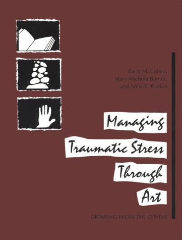 Managing Traumatic Stress Through Art: Drawing From The Center,Used