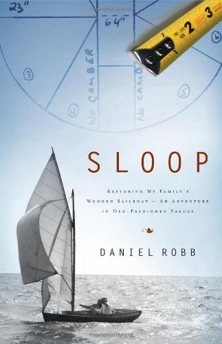 Sloop: Restoring My Family'S Wooden Sailboatan Adventure In Oldfashioned Values,New