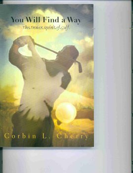 You Will Find A Way: The Inner Spirit Of Golf By Corbin Lee Cherry (2003, Book): The Inner Spirit Of Golf