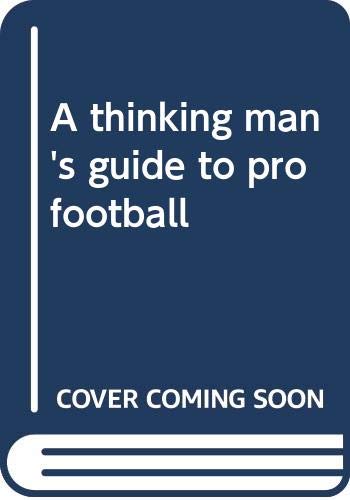 A Thinking Mans Guide To Pro Football,New
