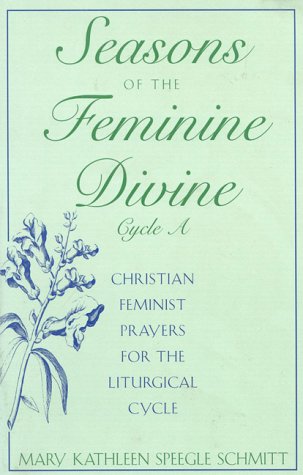 Seasons Of The Feminine Divine: Christian Feminist Prayers For The Liturgical Cycle, Cycle A,New