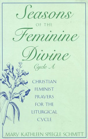Seasons Of The Feminine Divine: Christian Feminist Prayers For The Liturgical Cycle, Cycle A,Used