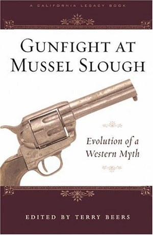 Gunfight at Mussel Slough: Evolution of a Western Myth (California Legacy Book)