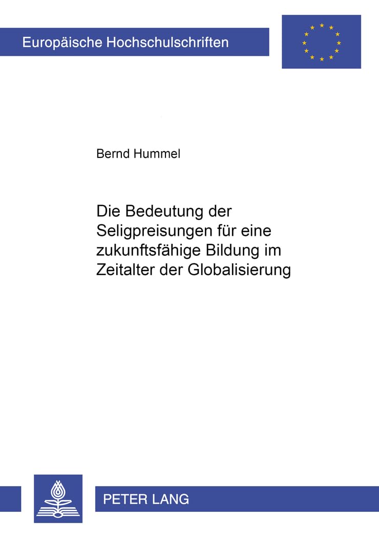 Die Bedeutung der Seligpreisungen fr eine zukunftsfhige Bildung im Zeitalter der Globalisierung (Europische Hochschulschriften /,Used