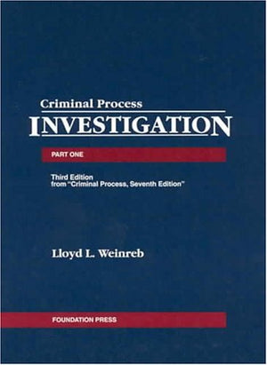 Cases, Comments And Questions On Criminal Process: Part One; Investigation (University Casebook Series)