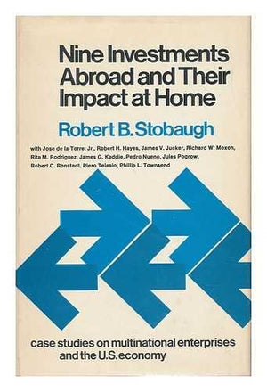 Nine Investments Abroad and Their Impact at Home: Case Studies in Multinational Enterprises and the United States Economy,Used